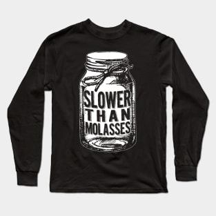 Slower Than Molasses Long Sleeve T-Shirt